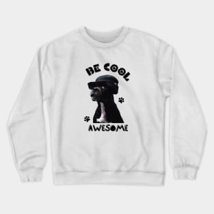 Be cool, awesome Dog Crewneck Sweatshirt